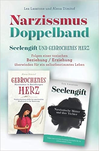 Narzissmus Doppelband Seelengift Und Gebrochenes Herz Folgen Einer Toxischen Beziehung Erziehung Uberwinden Fur Ein Selbstbestimmtes Leben Lea Lasatone Alena Dimitof Amazon De Bucher