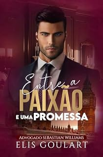 Livro ENTRE a PAIXÃO e uma PROMESSA: Advogado Sebastian Williams