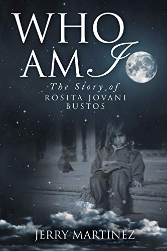 Who Am I: The Story of Rosita Jovani Bustos by Jerry Martinez