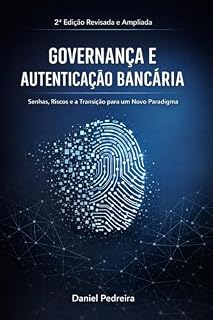 Livro GOVERNANÇA E AUTENTICAÇÃO BANCÁRIA: Senhas, Riscos e a Transição para um Novo Paradigma