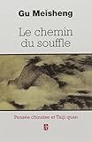 Le chemin du souffle : Pensées chinoises et Taiji Quan by 