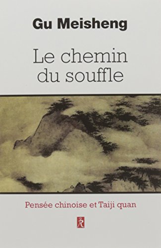 Le chemin du souffle : Pensées chinoises et Taiji Quan by Gu Meischeng