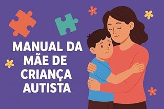 Livro Manual Da Mãe de Criança Autista Como Cuidar Estimular e Educar com Amor e Carinho