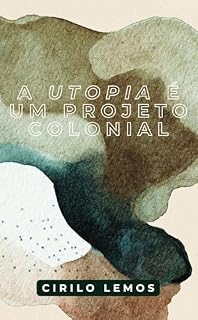Livro A utopia é um projeto colonial