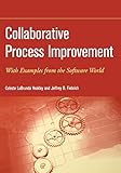 Collaborative Process Improvement: With Examples from the Software World (Practitioners) by Celeste Labrunda Yeakley