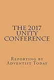 The 2017 Unity Conference: Reporting by Adventist Today by Loren Seibold, Monte Sahlin