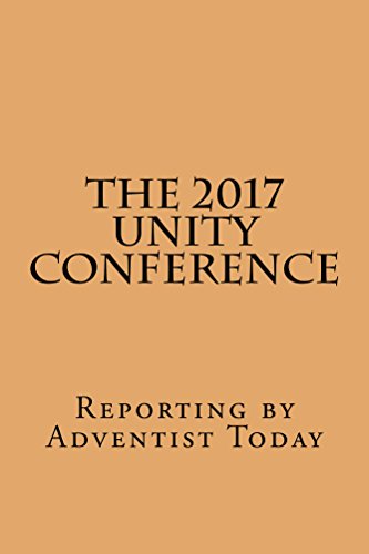 The 2017 Unity Conference: Reporting by Adventist Today by Loren Seibold