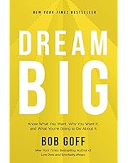 Dream Big: Know What You Want, Why You Want It, and What You’re Going to Do About It