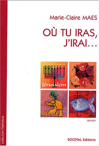 Ou tu iras, j'irai... (French Edition)