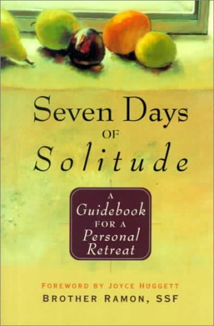 Seven Days of Solitude: A Guidebook for a Personal Retreat by Brother Ramon SSF