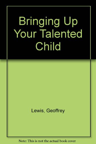 Download Bringing Up Your Talented Child Download Bringing Up Your Talented Child