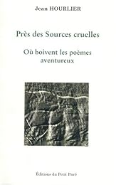 Près des sources cruelles où boivent les poèmes aventureux