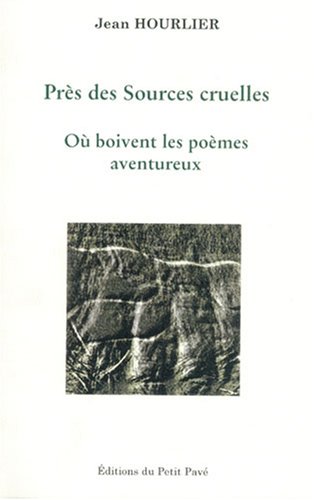 Près des sources cruelles où boivent les poèmes aventureux