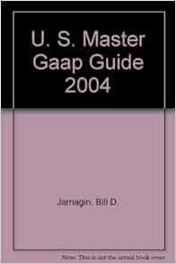 U S Master Gaap Guide 2004 Bill D Jarnagin