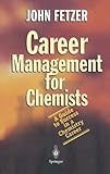 Career Management for Chemists : A Guide to Success in a Chemistry Career, Fetzer, John, 3540208992