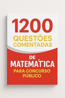 1200 Questões Comentadas de Matemática Para Concurso Público