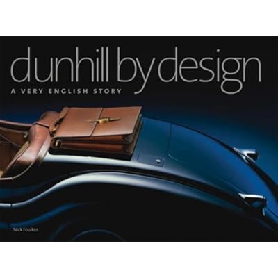 dunhill by design: A VERY ENGLISH STORY Dunhill by Design by Nick Foulkes | Waterstones