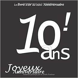 Le Livre D Or De Mon Anniversaire 10 Ans Joyeux Anniversaire Noir Et Blanc 68 Pages 21 59 X 21 59 Cm French Edition Dubois Alice Amazon Com Books