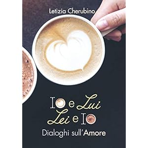 Io e lui. Lei e io. Dialoghi sull’amore
