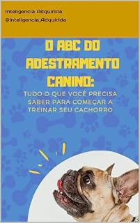 O ABC DO ADESTRAMENTO CANINO: Tudo que você precisa saber para começar a treinar seu cachorro