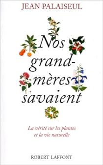 Nos Grand Meres Savaient La Verite Sur Les Plantes Et La Vie Naturelle Babelio