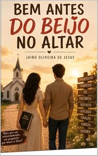 Livro NAMORO COM PROPÓSITO - OS DIÁLOGOS QUE NÃO PODEM FALTAR EM UM NAMORO CRISTÃO: BEM ANTES DO BEIJO NO ALTAR