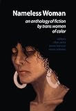 Nameless Woman: An Anthology of Fiction by Trans Women of Color