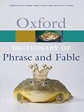 The Oxford Dictionary of Phrase and Fable (The Oxford Reference Collection) by Elizabeth Knowles