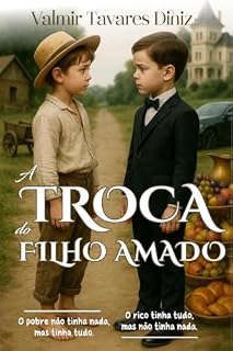 Livro A Troca do Filho Amado: O pobre não tinha nada, mas tinha tudo. O rico tinha tudo, mas não tinha nada.
