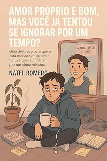 Livro Amor Próprio é Bom, Mas Você Já Tentou se Ignorar por um Tempo?: Guia definitivo para quem está cansado de se amar tanto e quer só ficar em paz por cinco minutos.