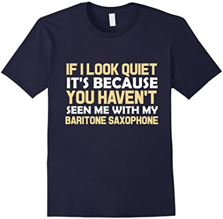 Men's If I Look Quiet It's Because You Haven't Seen Me With My Baritone Saxophone Band T-Shirt Medium Navy