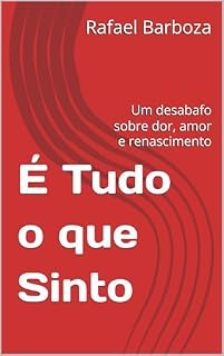 Livro É Tudo o que Sinto : Um desabafo sobre dor, amor e renascimento