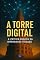 Livro A Torre Digital: A Crítica Bíblica da Hiperconectividade