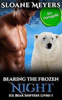Livro Bearing the Frozen Night : (Em Português) Um romance do Urso Metamorfo (Ice Bear Shifters (Em Português) Livro 1)