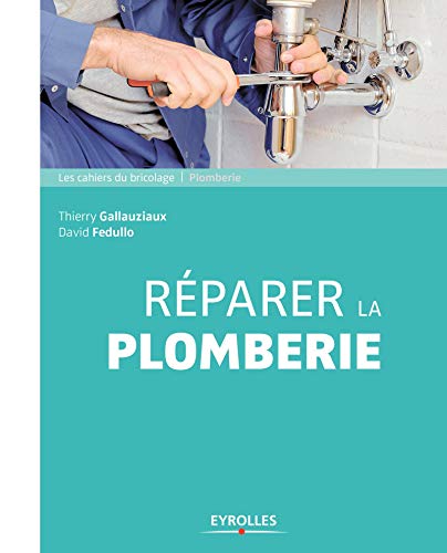 Réparer la plomberie by Thierry Gallauziaux, David Fedullo