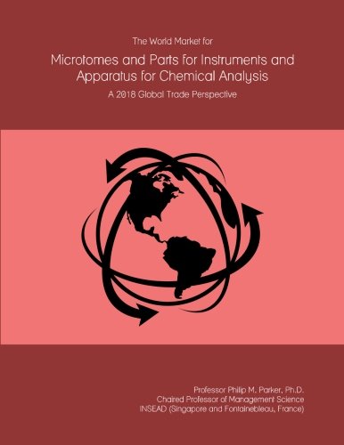 The World Market for Microtomes and Parts for Instruments and Apparatus for Chemical Analysis: A 2018 Global Trade Perspective