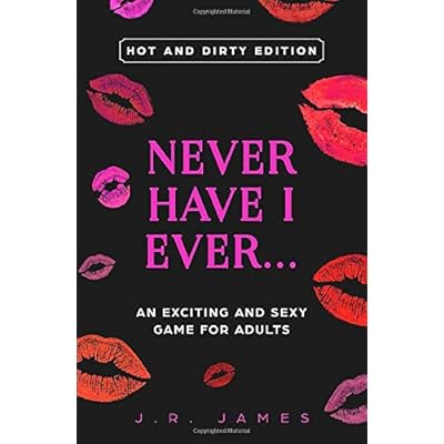 Never Have I Ever... An Exciting and Sexy Adult Game: Hot and Dirty Edition (Hot and Sexy Games) Never Have I Ever... An Exciting and Sexy Adult Game: Hot and Dirty Edition (Hot and Sexy Games)