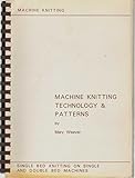Machine knitting technology & patterns: Single bed knitting on single and double bed machines by