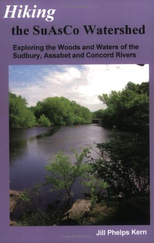 Hiking the SuAsCo Watershed: Exploring the Woods and Waters of the Sudbury, Assabet and Concord Rivers