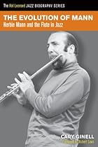 The Evolution of Mann: Herbie Mann and the Flute in Jazz (Hal Leonard Jazz Biography)