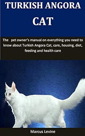 Turkish Angora Cat The Pet Owner S Manual On Everything You Need To Know About Turkish Angora Cat Care Housing Diet Feeding And Health Care Kindle Edition By Levine Marcus Crafts Hobbies