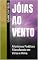 Livro Jóias ao Vento: Aforismos Poéticos Filosofando em Verso e Rima (Universo da Rima)