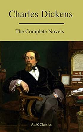 Charles Dickens The Complete Novels A To Z Classics Kindle Edition By Dickens Charles Classics A To Z Literature Fiction Kindle Ebooks Amazon Com