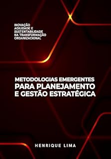 Livro Metodologias Emergentes para Planejamento e Gestão Estratégica: Inovação, Agilidade e Sustentabilidade na Transformação Organizacional