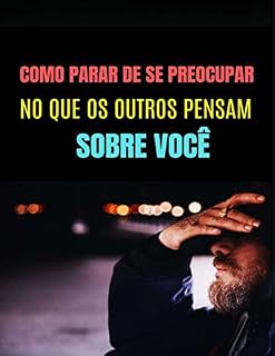 Livro Como parar de se preocupar no que os outros pensam sobre você