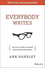 Everybody Writes: Your Go-To Guide to Creating Ridiculously Good Content