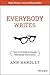 Everybody Writes: Your Go-To Guide to Creating Ridiculously Good Content - Book by Ann Handley