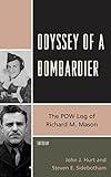 Odyssey of a Bombardier: The POW Log of Richard M. Mason by John J. Hurt, Steven E. Sidebotham