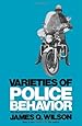 Varieties of Police Behavior: The Management of Law and Order in Eight Communities, With a New Preface by the Author (Joint Center for Urban Studies Publicati)