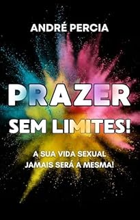 Livro PRAZER SEM LIMITES!: A SUA VIDA SEXUAL JAMAIS SERÁ A MESMA!